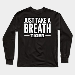 Just Take A Breath Tiger Long Sleeve T-Shirt